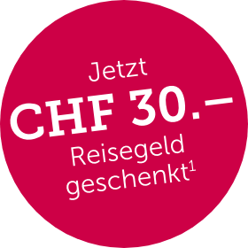 Roter Punkt mit Aufschrift: «Jetzt CHF 30.– Reisegeld geschenkt.»