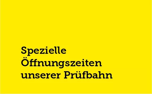 Spezielle Öffnungszeiten Prüfbahn